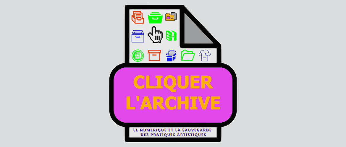 Cliquer l’archive - le numérique et la sauvegarde des pratiques artistiques